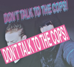 Nothing Good Comes From Talking To The Cops